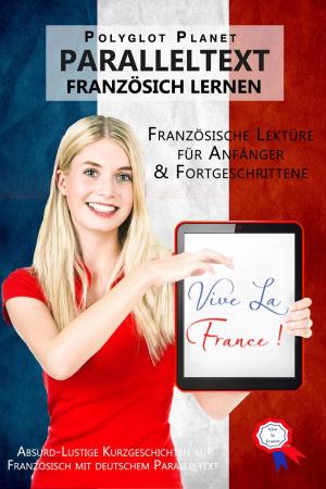 Book cover of Vive la France! Absurd-Lustige Kurzgeschichten auf Französisch mit deutschem Paralleltext [Französische Lektüre für Anfänger und Fortgeschrittene]