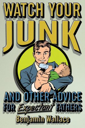 Cover of the book Watch Your Junk and Other Advice for Expectant Fathers by Donna Stafford-Munro