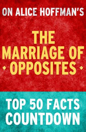 Cover of the book The Marriage of Opposites: Top 50 Facts Countdown by TK Parker