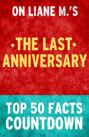 Cover of the book The Last Anniversary: Top 50 Facts Countdown by Garth Sundem