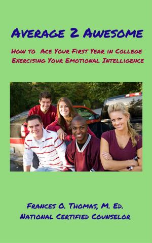 Cover of Average 2 Awesome: How to Ace Your First Year in College Exercising Your Emotional Intelligence