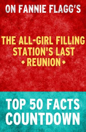 Cover of the book The All-Girl Filling Station's Last Reunion: Top 50 Facts Countdown by TK Parker