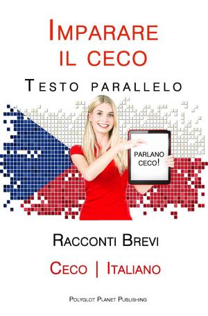 bigCover of the book Imparare il ceco - Testo parallelo - Racconti Brevi [Ceco | Italiano] by 