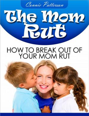 Cover of the book The Mom Rut: How To Break Out Of Your Mom Rut by Ann Guindi