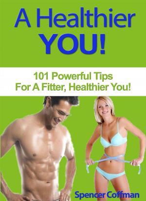 Cover of the book A Healthier You! 101 Powerful Tips For A Fitter, Healthier You by Carol Adams