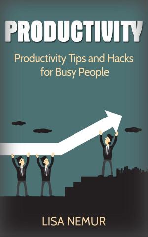 Cover of Productivity: Productivity Tips and Hacks for Busy People