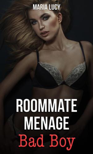 Cover of the book Roommate Menage: Bad Boy by Maria Lucy
