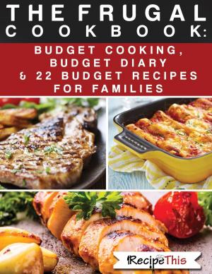 Book cover of The Frugal Cookbook: Budget Cooking, Budget Diary & 22 Budget Food Recipes For Families