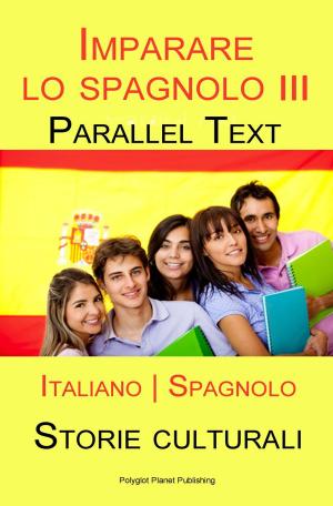 Cover of Imparare lo spagnolo III - Parallel Text - Storie culturali [Italiano | Spagnolo]