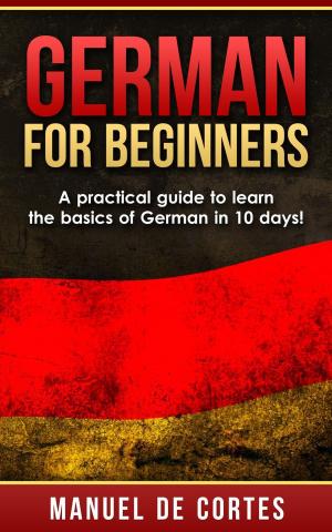 Cover of German For Beginners: A Practical Guide to Learn the Basics of German in 10 Days!
