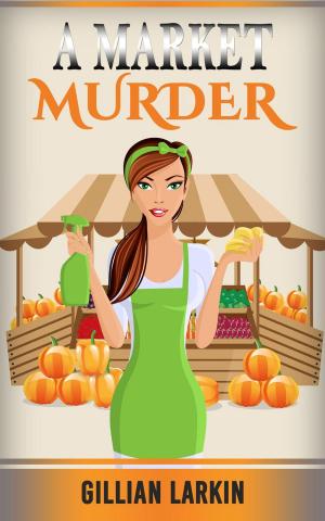 Cover of the book A Market Murder by Gillian Larkin