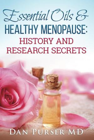 Cover of the book Essential Oils & Healthy Menopause: History and Research Secrets by Ken Jyong
