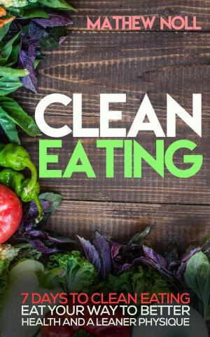 Cover of the book Clean Eating: 7 Days to Clean Eating by Kathryn Hansen, Amy Johnson