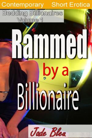 Cover of the book Rammed by a Billionaire by Jade Bleu