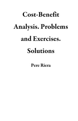 Book cover of Cost-Benefit Analysis. Problems and Exercises. Solutions