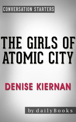 Cover of the book The Girls of Atomic City: by Denise Kiernan | Conversation Starters by Daily Books