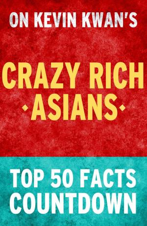 Book cover of Crazy Rich Asians: Top 50 Facts Countdown