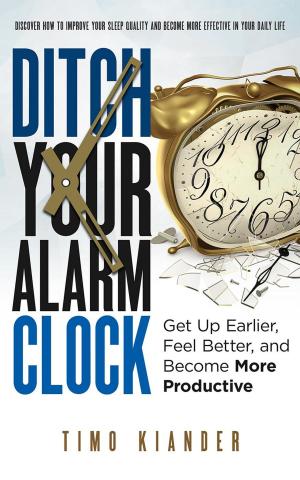 Cover of the book Ditch Your Alarm Clock: Get Up Earlier, Feel Better, and Become More Productive by Russell & David Bowman