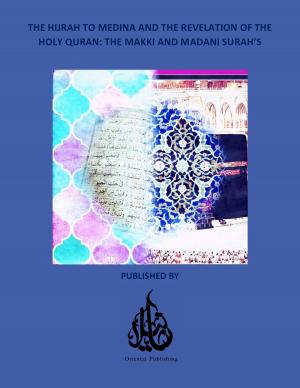 Cover of the book The Hijrah to Medina and the Revelation of The Holy Quran: The Makki and Madani Surah's by 