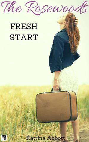 Cover of the book Fresh Start: The Rosewoods Series Prequel by Katrina Abbott