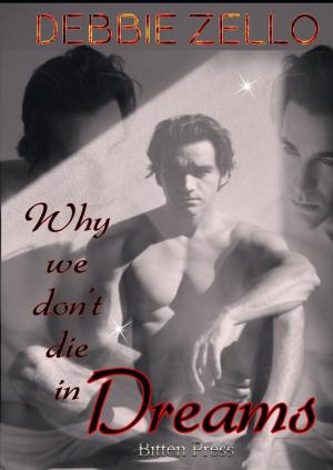 Cover of the book Why we don't Die in Dreams by Debbie Zello