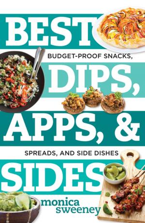 bigCover of the book Best Dips, Apps, & Sides: Budget-Proof Snacks, Spreads, and Side Dishes (Best Ever) by 