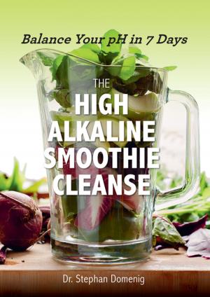 Cover of the book The High Alkaline Smoothie Cleanse: Balance Your pH in 7 Days by Jules Aron