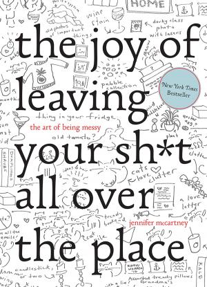 Cover of the book The Joy of Leaving Your Sh*t All Over the Place: The Art of Being Messy by Nicole A. Taylor