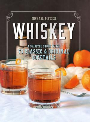 Cover of Whiskey: A Spirited Story with 75 Classic and Original Cocktails