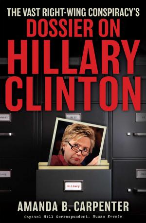 Book cover of The Vast Right-Wing Conspiracy's Dossier on Hillary Clinton
