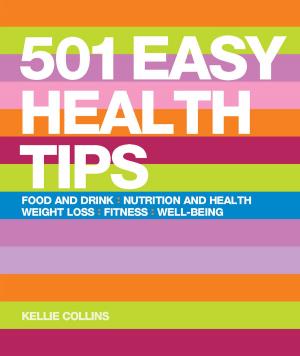 bigCover of the book 501 Easy Health Tips: Nutrition and Health, Diet, Food & Drink, Weight Loss, Fitness, Well-Being by 