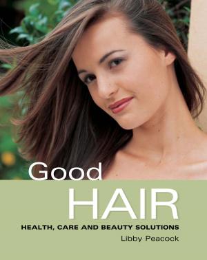 Cover of the book Good Hair: Health Care and Beauty Solutions by Jack Jackson
