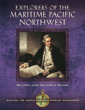 Cover of the book Explorers of the Maritime Pacific Northwest: Mapping the World through Primary Documents by Robert Lopresti