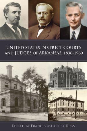 Cover of the book United States District Courts and Judges of Arkansas, 1836–1960 by Branwell DuBose Kapeluck, Scott E. Buchanan