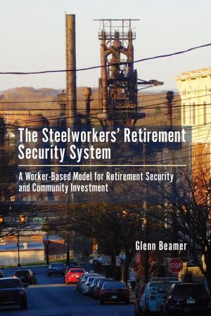 Cover of the book The Steelworkers' Retirement Security System by Deborah Anna Logan