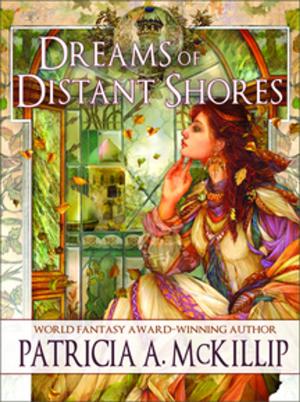 Cover of the book Dreams of Distant Shores by Richard Kadrey, Garth Nix, Gene Wolfe, Margo Lanagan, Laird Barron, Caitl?n Kiernan