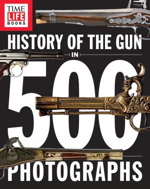 Cover of the book History of the Gun in 500 Photographs by The Editors of TIME-LIFE