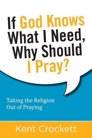 Cover of the book If God Knows What I Need, Why Should I Pray? by Herbert Lockyer