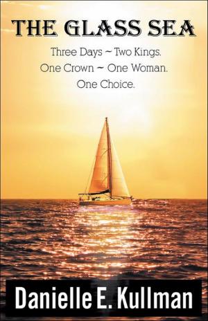 Cover of The Glass Sea “Three Days ~ Two Kings ~One Crown ~ One Woman ~ One Choice”