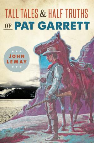 Cover of the book Tall Tales & Half Truths of Pat Garrett by Robert Rust, Kitty Turgeon