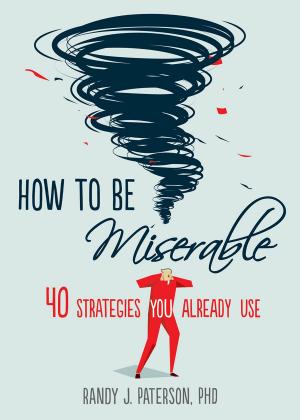 Cover of the book How to Be Miserable by Emily K. Sandoz, PhD, Troy DuFrene