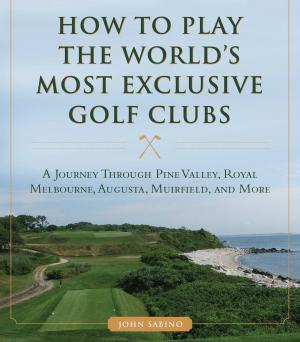 Cover of the book How to Play the World's Most Exclusive Golf Clubs by Peter Bisset