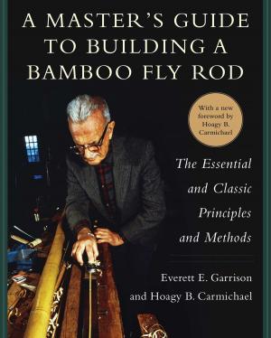 Cover of the book A Master's Guide to Building a Bamboo Fly Rod by Bob Flowerdew