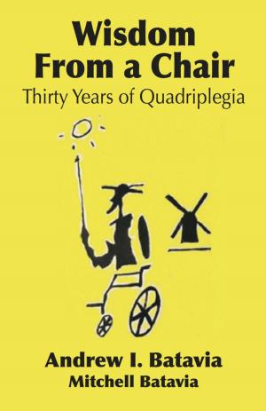 Book cover of WISDOM FROM A CHAIR: Thirty Years of Quadriplegia - The Memoirs of Andrew I. Batavia