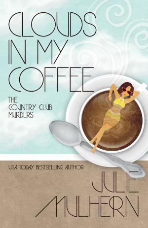 Cover of the book CLOUDS IN MY COFFEE by Julie Mulhern