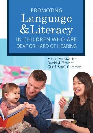 Cover of the book Promoting Speech, Language, and Literacy in Children Who Are Deaf or Hard of Hearing by Margaret E. King-Sears Ph.D., Rachel Janney Ph.D., Martha E. Snell Ph.D., Dr. Julia Renberg, M.Ed., Rachel Hamberger, M.A., Melissa Ainsworth, Ph. D., Leighann Alt, M.A., Kimberly Avila, Ph.D., Colleen Barry, M.Ed., Michelle Dunaway, M.ed., Catherine Morrison, M.Ed., Karen King Scanlan, M.Ed., Philip Yovino, M.Ed.