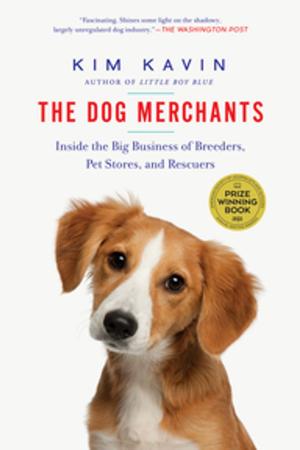 Cover of the book The Dog Merchants: Inside the Big Business of Breeders, Pet Stores, and Rescuers by Carin Bondar, Ph. D.