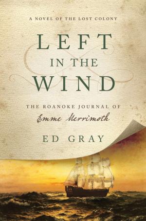 Cover of the book Left in the Wind: A Novel of the Lost Colony: The Roanoke Journal of Emme Merrimoth by Camilla Lackberg