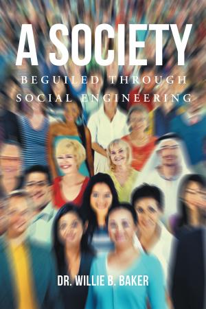 Cover of the book A Society Beguiled Through Social Engineering by Martha Robinson Moore
