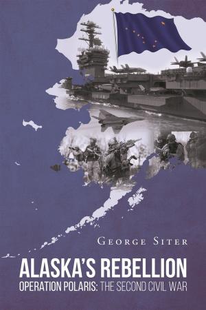 Cover of the book Alaska's Rebellion: Operation Polaris: The Second Civil War by Betty Green